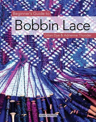 Stitching a bobbin lace library – Beginner’s Guide to Bobbin Lace by Gilian Dye and Adrienne Thunder